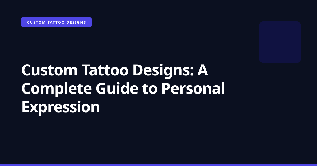 Custom Tattoo Designs: A Complete Guide to Personal Expression