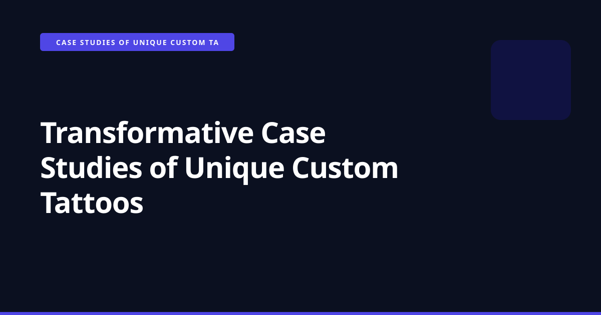 Transformative Case Studies of Unique Custom Tattoos
