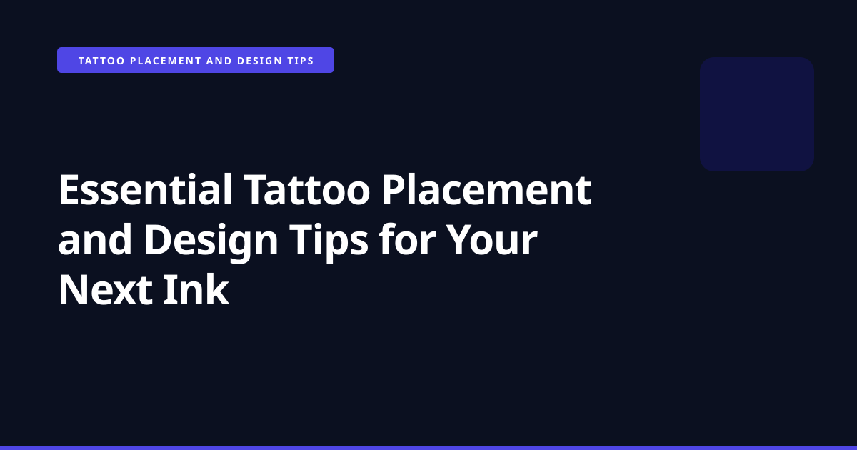 Essential Tattoo Placement and Design Tips for Your Next Ink