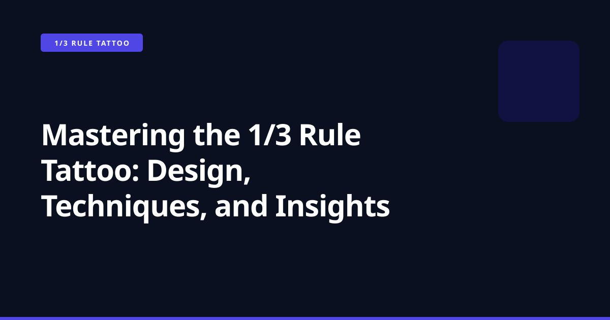 Mastering the 1/3 Rule Tattoo: Design, Techniques, and Insights