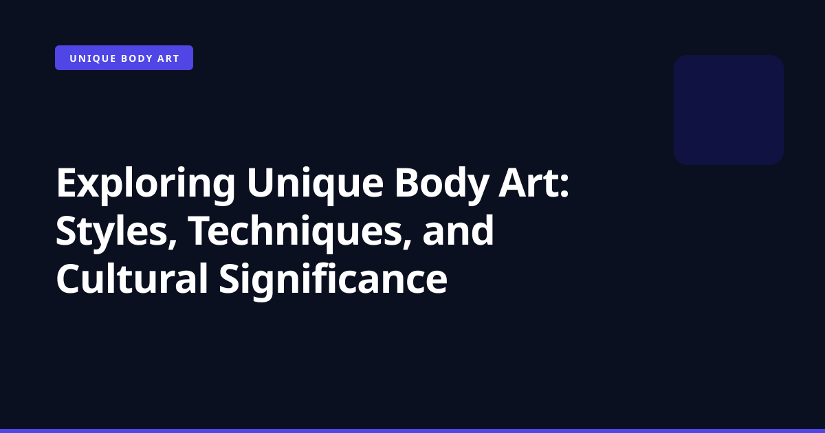 Exploring Unique Body Art: Styles, Techniques, and Cultural Significance