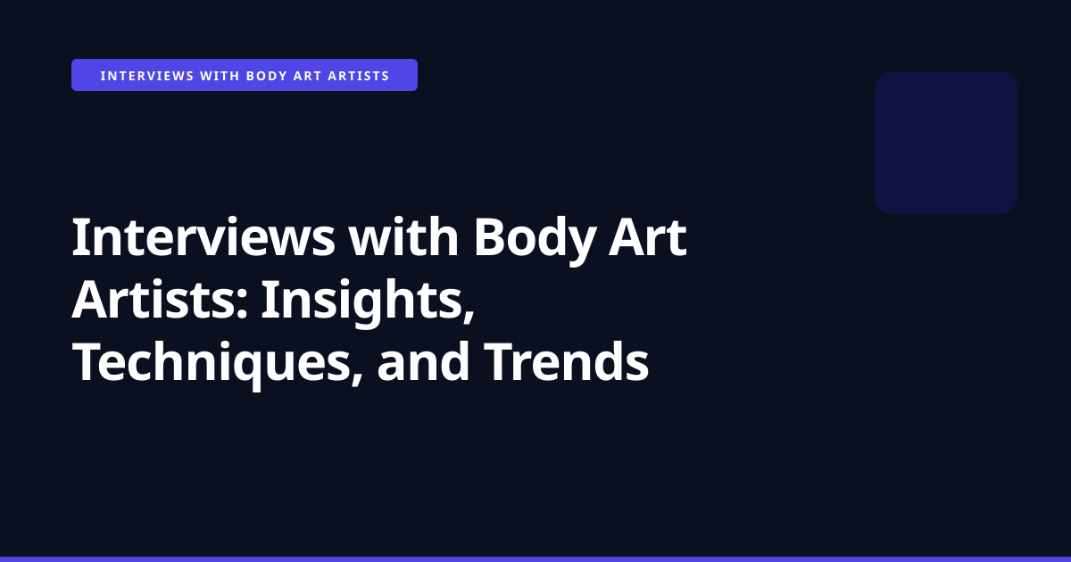 Interviews with Body Art Artists: Insights, Techniques, and Trends