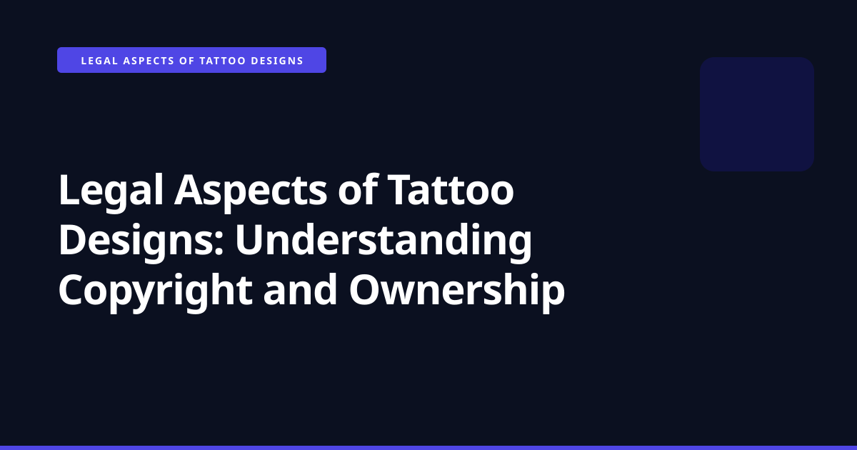 Legal Aspects of Tattoo Designs: Understanding Copyright and Ownership