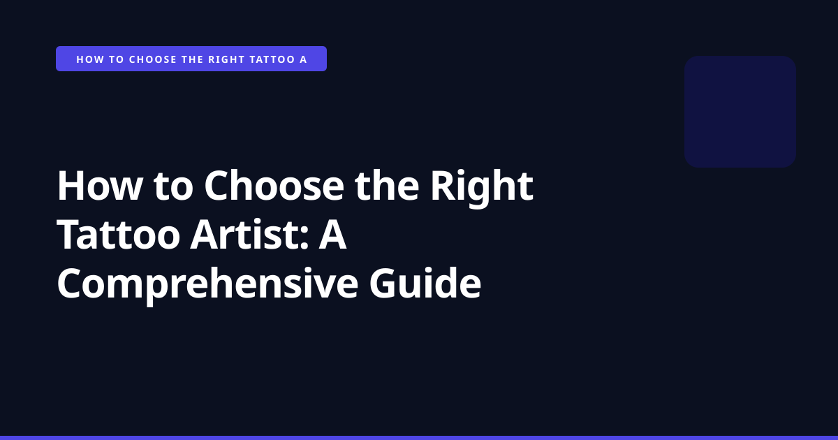 How to Choose the Right Tattoo Artist: A Comprehensive Guide