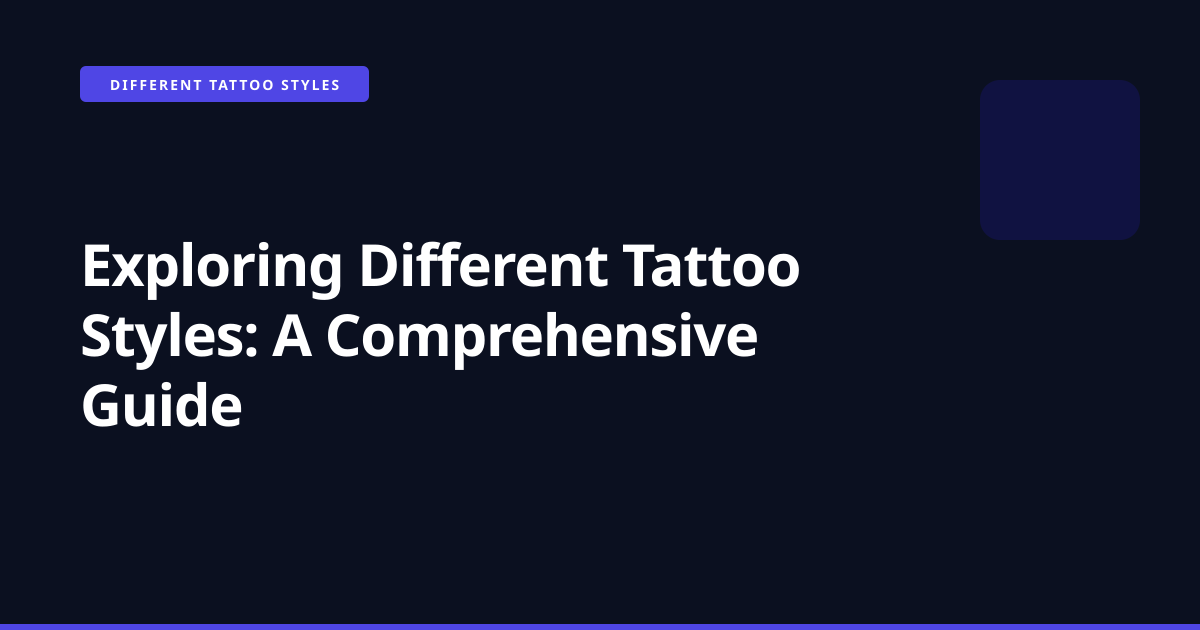 Exploring Different Tattoo Styles: A Comprehensive Guide