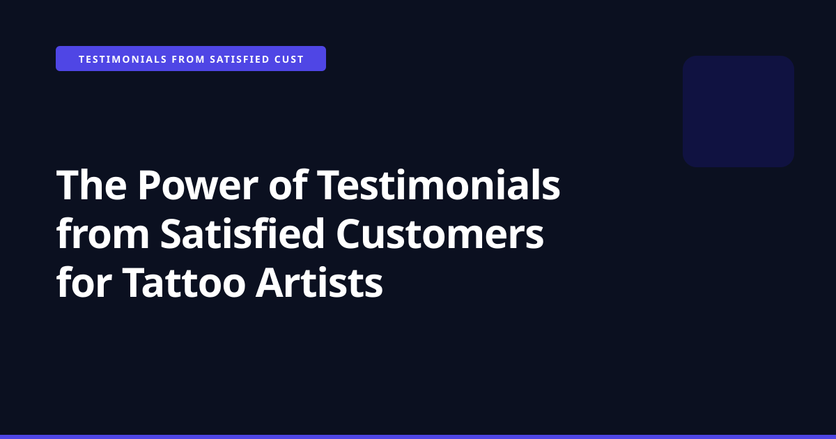 The Power of Testimonials from Satisfied Customers for Tattoo Artists