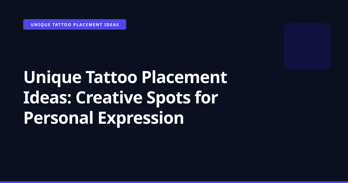 Unique Tattoo Placement Ideas: Creative Spots for Personal Expression