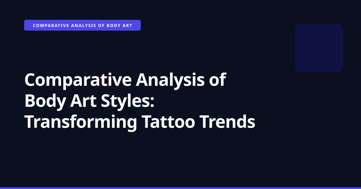 Comparative Analysis of Body Art Styles: Transforming Tattoo Trends