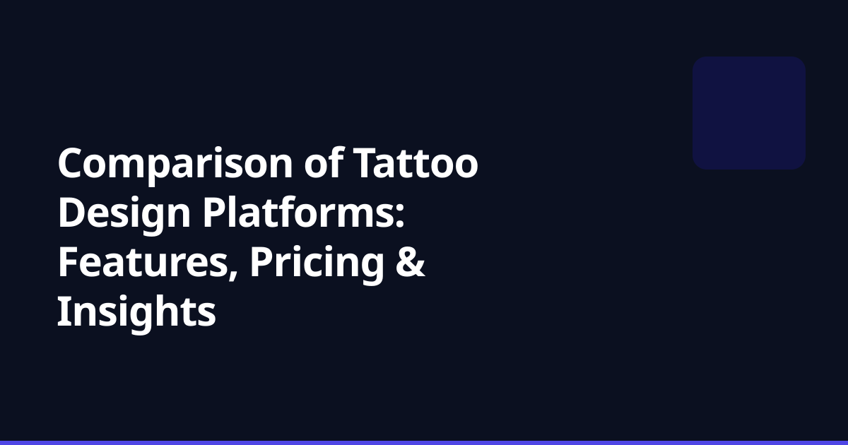 Comparison of Tattoo Design Platforms: Features, Pricing & Insights