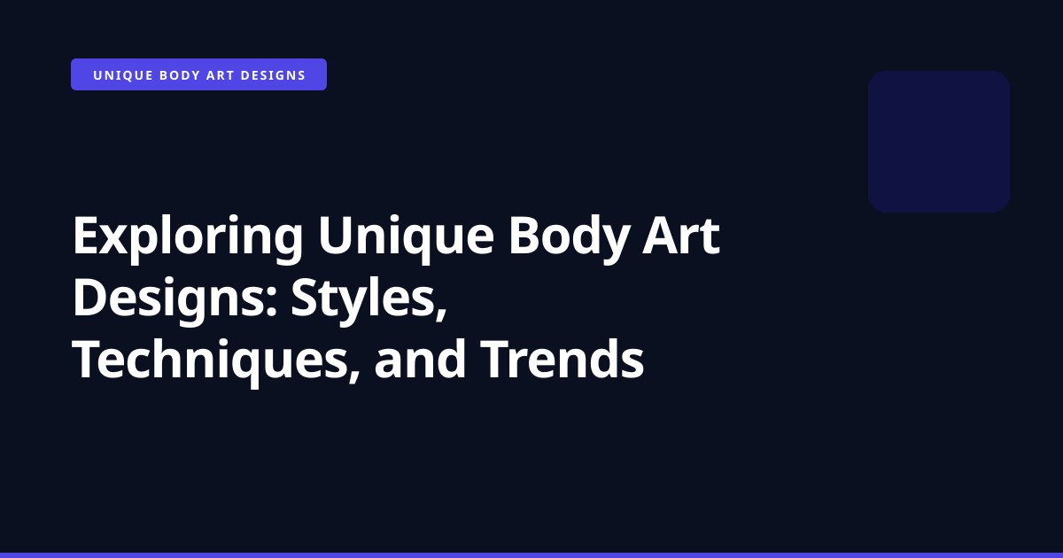 Exploring Unique Body Art Designs: Styles, Techniques, and Trends