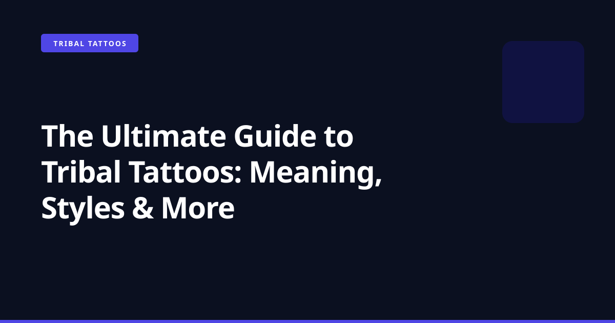 The Ultimate Guide to Tribal Tattoos: Meaning, Styles & More