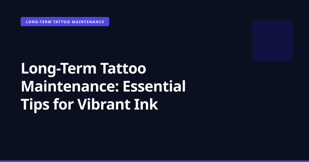Long-Term Tattoo Maintenance: Essential Tips for Vibrant Ink