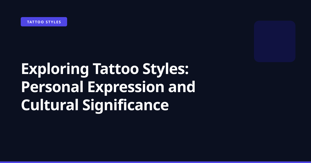 Exploring Tattoo Styles: Personal Expression and Cultural Significance