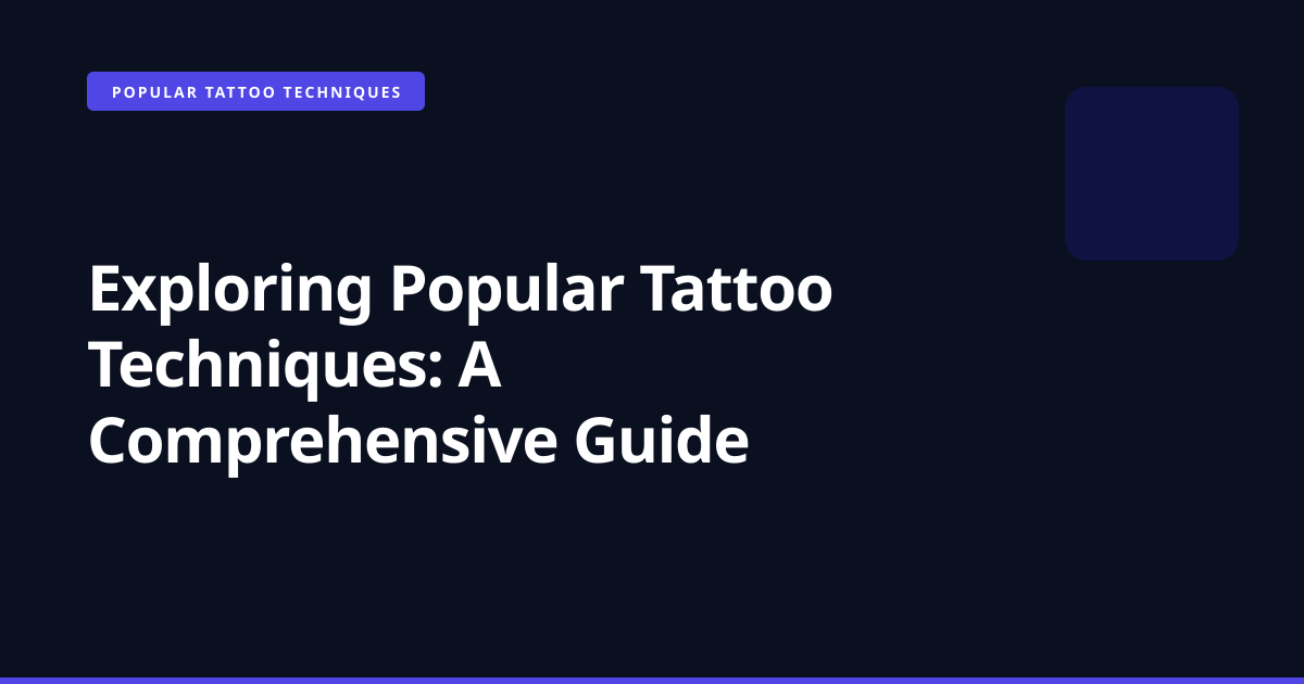 Exploring Popular Tattoo Techniques: A Comprehensive Guide