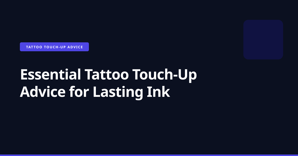 Essential Tattoo Touch-Up Advice for Lasting Ink