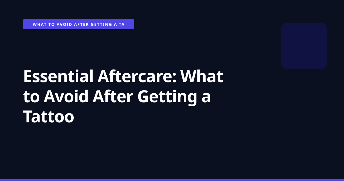 Essential Aftercare: What to Avoid After Getting a Tattoo