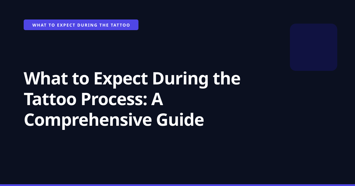 What to Expect During the Tattoo Process: A Comprehensive Guide