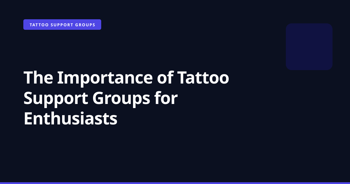 The Importance of Tattoo Support Groups for Enthusiasts