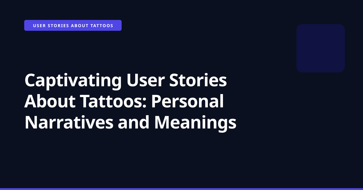 Captivating User Stories About Tattoos: Personal Narratives and Meanings