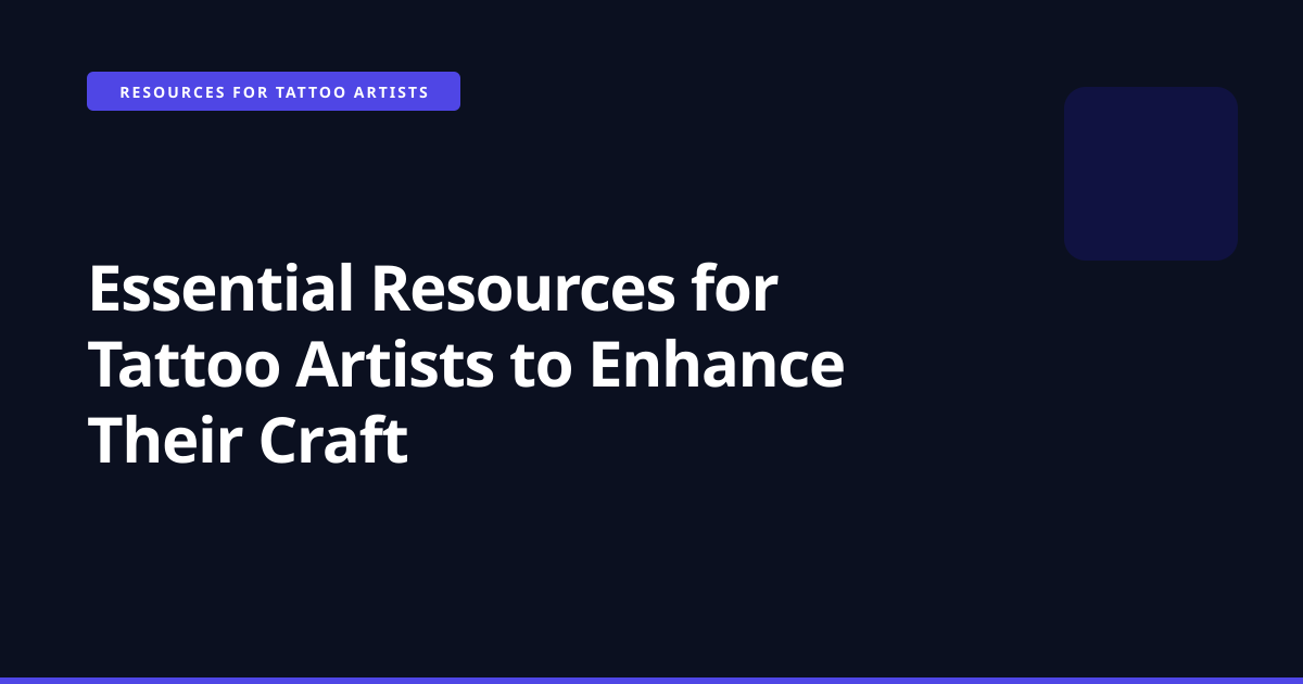 Essential Resources for Tattoo Artists to Enhance Their Craft