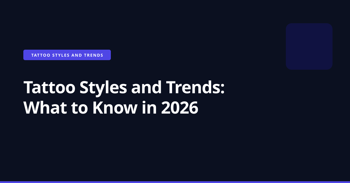 Tattoo Styles and Trends: What to Know in 2026